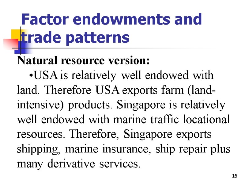 16 Factor endowments and trade patterns Natural resource version: USA is relatively well endowed
